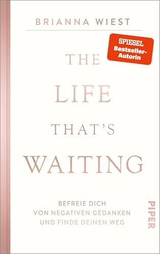 The Life That's Waiting: Befreie dich von negativen Gedanken und finde deinen Weg | Von der Bestseller-Autorin der »101 Essays«