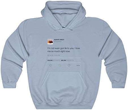 I'm Not Even Gon Lie to You I Love Me So Much Right Now - Kanye West Tweet Inspired Unisex Hooded Sweatshirt