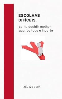 Livro Escolhas difíceis: Como decidir melhor quando tudo é incerto
