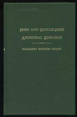Irish & Scotch-Irish Ancestral Research: A Guide to the Genealogical Records, Methods and Sources in Ireland