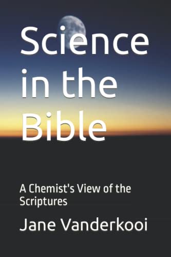 Science in the Bible: A Chemist's View of the Scriptures