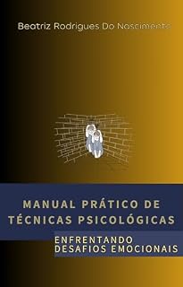 Livro Manual Prático De Técnicas Psicológicas: Enfrentando Desafios Emocionais