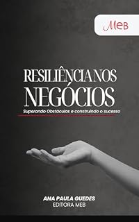 Livro Resiliência nos Negócios – Superando Obstáculos e Construindo o Sucesso