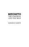 Hirohito: The Emperor and the Man by Edwin P. Hoyt