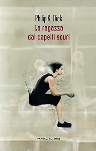 Philip K. Dick - La ragazza dai capelli scuri (2014)