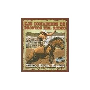 Los domadores de broncos del rodeo/Rodeo Bronc Riders (Todo Sobre El Rodeo/All About the Rodeo) (Spanish and English Edition)