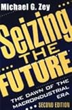 Seizing the Future : The Dawn of the Macroindustrial Era, Zey, Michael G. and Zey, Michael, 0765804441