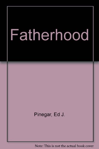 Fatherhood - Ed J. Pinegar
