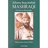Allama Inayatullah Mashraqi : A Political Biography, Malik, M. Aslam, 0195791584