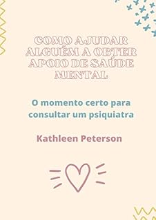 Livro Como ajudar alguém a obter suporte de saúde mental: A hora certa de procurar um psiquiatra