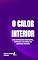 Livro O Calor Interior: Encontrando Conforto, Conexão e Alegria na Jornada da Vida