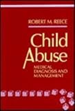 Child Abuse Medical Diagnosis and Management, Reece, Robert M., 0812114981