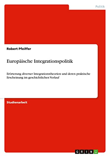 Europäische Integrationspolitik: Erörterung diverser Integrationstheorien und d…