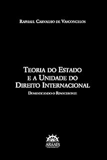 Livro TEORIA DO ESTADO E A UNIDADE DO DIREITO INTERNACIONAL: Domesticando o Rinoceronte