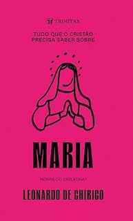 Livro Tudo que o cristão precisa saber sobre Maria: Honra ou isolatria?