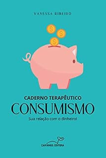 Livro CADERNO TERAPÊUTICO - CONSUMISMO: Sua relação com o dinheiro!