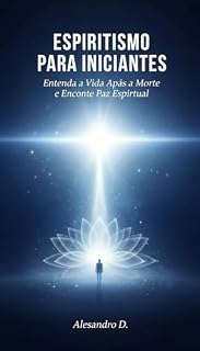 Livro Espiritismo para Iniciantes: Entenda a Vida Após a Morte e Encontre Paz Espiritual