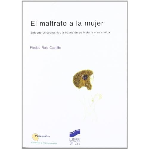 El maltrato a la mujer (Psicoanálisis. Sociedad y psicoanálisis) El maltrato a la mujer (Psicoanálisis. Sociedad y psicoanálisis)