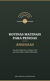 Livro Rotinas Matinais para Pessoas Ansiosas: Um Guia Simples para Começar o Dia com Mais Calma e Menos Sobrecarga