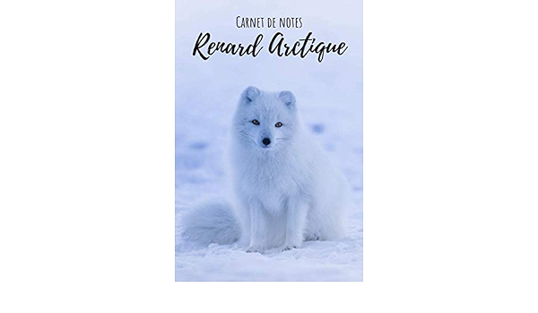 Carnet De Notes Renard Arctique Pour Tous Les Passionnes De Renard Arctique Super Mignon 110 Pages Lignes Format Type A5 French Edition Et Passion Animaux Nature Amazon Com Books Carnet De Notes Renard Arctique Pour Tous Les Passionnes De Renard Arctique Super Mignon 110 Pages Lignes Format Type A5 French Edition Et Passion Animaux Nature Amazon Com Books