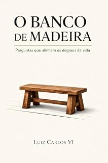 Livro O BANCO DE MADEIRA: Perguntas que alinham os degraus da vida