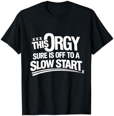 Amazon.com: This Orgy Sure is Off to A Slow Start Funny T-Shirt