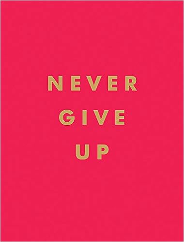 Quotes On Never Quitting Never Give Up: Inspirational Quotes For Instant Motivation : Summersdale  Publishers: Amazon.de: Bücher