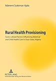 Rural Health Provisioning : Socio-cultural Factors Influencing Maternal and Child Health Care in Osun State, Nigeria, Ajala, Aderemi Suleiman, 3631590237
