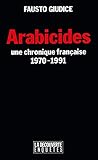 Arabicides: Une chronique française, 1970-1991 (Enquêtes) (French Edition) by 