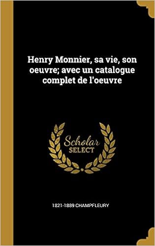 Amazon Henry Monnier Sa Vie Son Oeuvre Avec Un Catalogue Complet De L Oeuvre Champfleury 1821 1889 World