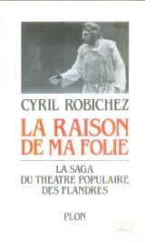 La raison de ma folie: La saga du Theatre populaire des Flandres (French Edition)