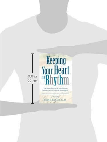Keeping Your Heart in Rhythm: The Seven Natural & Safe Ways to Protect Against Irregular Heartbeats...