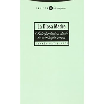 La Diosa Madre: Interpretación desde la mitología vasca (Paradigmas) La Diosa Madre: Interpretación desde la mitología vasca (Paradigmas)