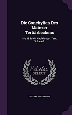 Die Conchylien Des Mainzer Tertiarbeckens Mit 35 Tafeln