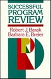 Successful Program Review : A Practical Guide to Evaluating Programs in Academic Settings, Barak, Robert J. and Breier, Barbara E., 1555422411