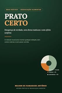 Livro PRATO CERTO : O Método Simples para Emagrecer de Verdade .Reeducação alimentar prática, hábitos sustentáveis e um método visual para montar cada refeição.