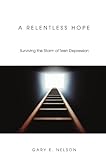 Image de A Relentless Hope: Surviving the Storm of Teen Depression
