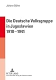 Die Deutsche Volksgruppe in Jugoslawien 1918-1941 : Innen- und Außenpolitik als Symptome des Verhältnisses zwischen deutscher Minderheit und jugoslawischer Regierung, Böhm, Johann, 3631595573