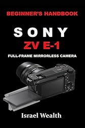 BEGINNER'S HANDBOOK SONY ZV E-1 FULL-FRAME