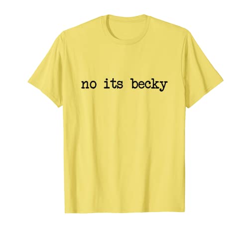 No its Becky T-Shirt