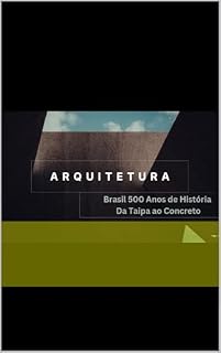 Livro Arquitetura - Brasil 500 Anos de História Da Taipa ao Concreto