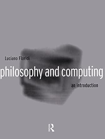 Philosophy And Computing An Introduction Kindle Edition By Floridi Luciano Politics Social Sciences Kindle Ebooks Amazon Com