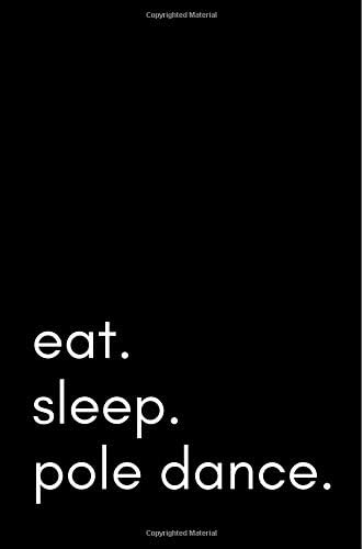 Eat. Sleep. Pole Dance.: 100 Page Lined Journal Paper Notebook for Friends Funny Note Taking Book | Christmas Santa Gift Paperback – October 2, 2018