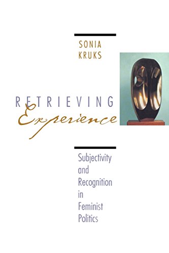 Retrieving Experience : Subjectivity and Recognition in Feminist Politics