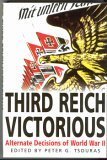 Front cover for the book Third Reich Victorious : The Alternate History of How the Germans Won the War by Peter G. Tsouras