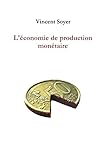 L'économie de production monétaire (French Edition) by Vincent SOYER