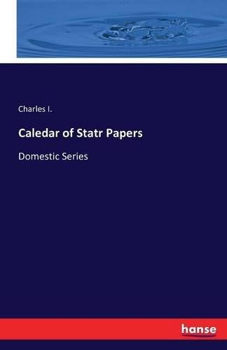 Caledar of Statr Papers: Domestic Series