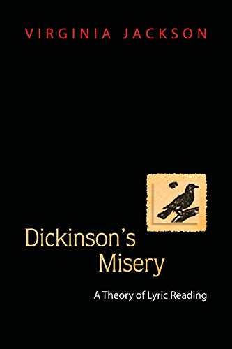 Dickinson's Misery: A Theory of Lyric Reading by Virginia Jackson