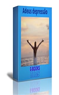 Livro ADEUS DEPRESSÃO: Você saberá como cuidar de quem possui Depressão e como se manter longe deste mal que acomete tantas pessoas