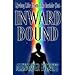 Inward Bound: Living Life from the Inside Out by